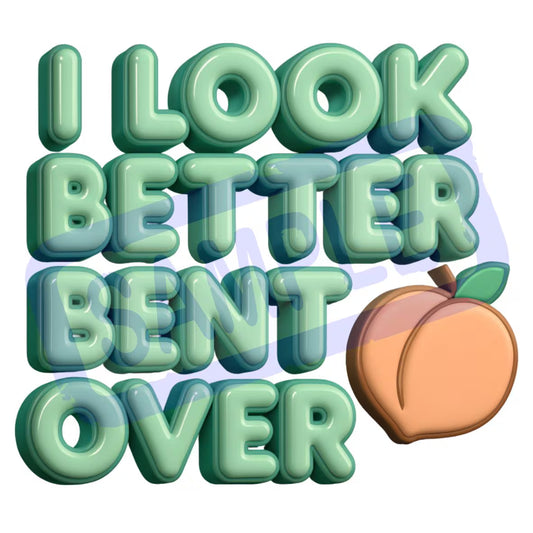 I Look Better Bent Over – Funny Peach Digital Download PNG & SVG, Green and Brown Versions